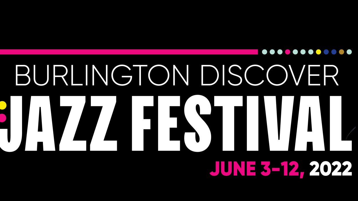 Burlington Discover Jazz FEstival June 3-12 2022