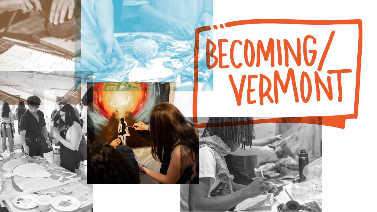 A collage of images, depicting kids making art with the graphic &quot;Becoming/Vermont over it.