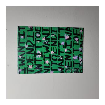 Acrylic painting consisting of "I want it to end" repeated in black capital letters on a jade green background, overlayed by pink figures.