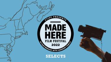 VTIFF Presents Made Here Film Festival 2022 Selects In Partnership With Vermont Public on a blue background with a line drawing of a map of New England and a hand holding a movie camera