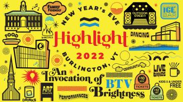 New Year's Eve Highlight 2022 Burlington VT An Invocation of BTv Brightness. Cartoon-like illustrations of Burlington City Hall, the Echo Center, the Moran Frame, and Outdoor Stage, surrounded by doodles, and squiggles on a bright yellow background
