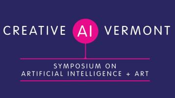 Creative AI Vermont Symposium on Artificial Intelligence + Art