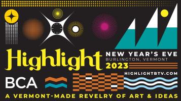 A graphic banner for 2023 Highlight New Year's Eve in Burlington Vermont. Created by BCA Highlight is a Vermont-made revelry of art and ideas. Geometric shapes that form starbursts, mountains, waves, and a checkerboard of bricks in aqua, orange, yellow, pink, and white are on a black background. Learn more at HighlightBTV.com