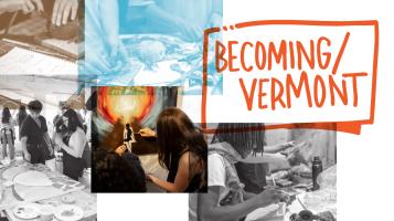 A collage of images, depicting kids making art with the graphic &quot;Becoming/Vermont over it.
