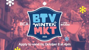 Graphic that says BCA Love Burlington BTV Winter Market Apply to Vend by October 8 at 4 pm