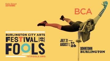 Burlington City Arts Festival of Fools July 31 - August 1 Downtown Burlington