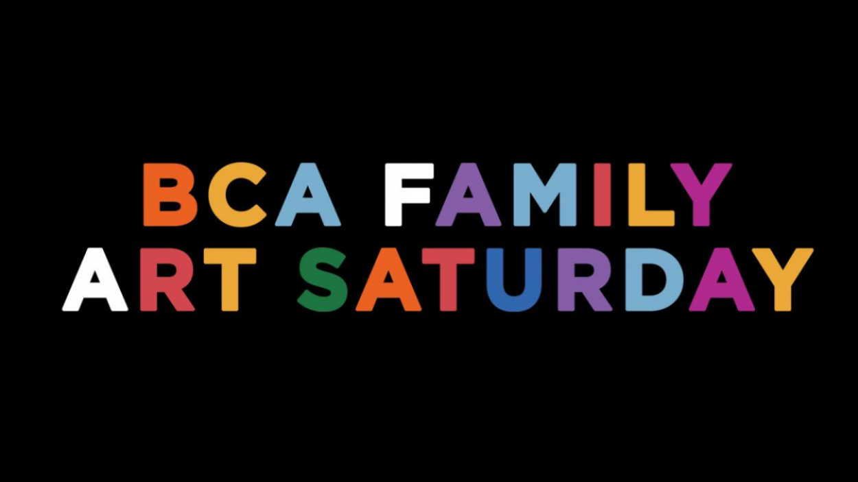 Multi-colored text on a black background that says BCA Family Art Saturday
