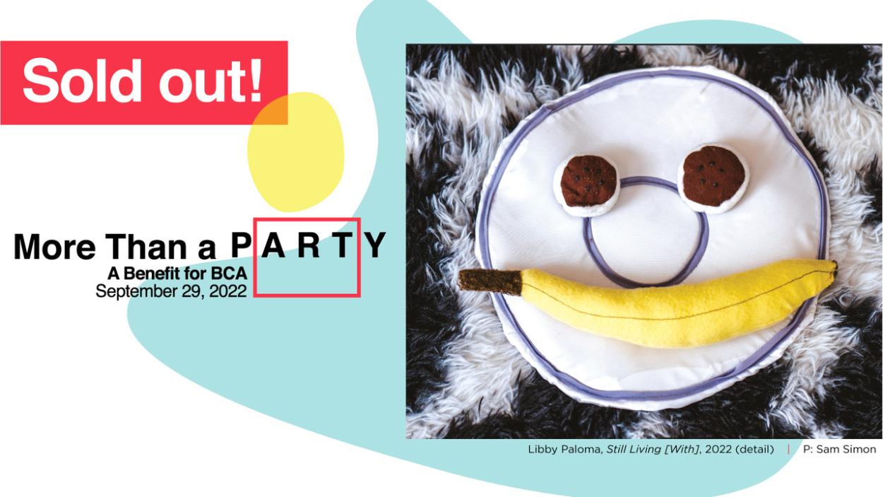 Sold Out. More Than a Party A Benefit for BCA September 19, 2022 and a photo of A soft sculpture fabric banana and two oreo cookies arranged like a smiley face on a plate, a detail from Still Living [With] by Libby Paloma, photographed by Sam Simon with abstract curvy aqua and yellow shapes in the background