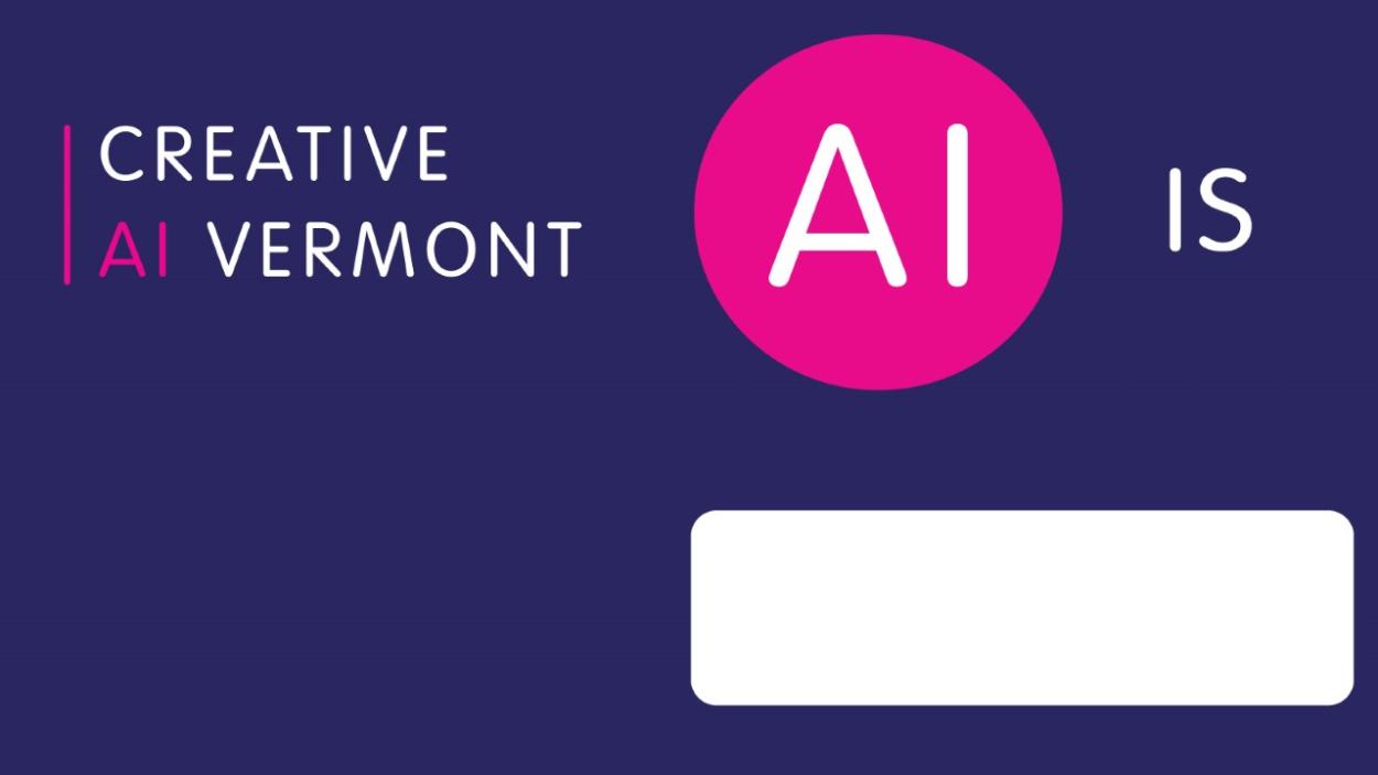 Creative AI Vermont, AI is with a fill in the blank white rectangle