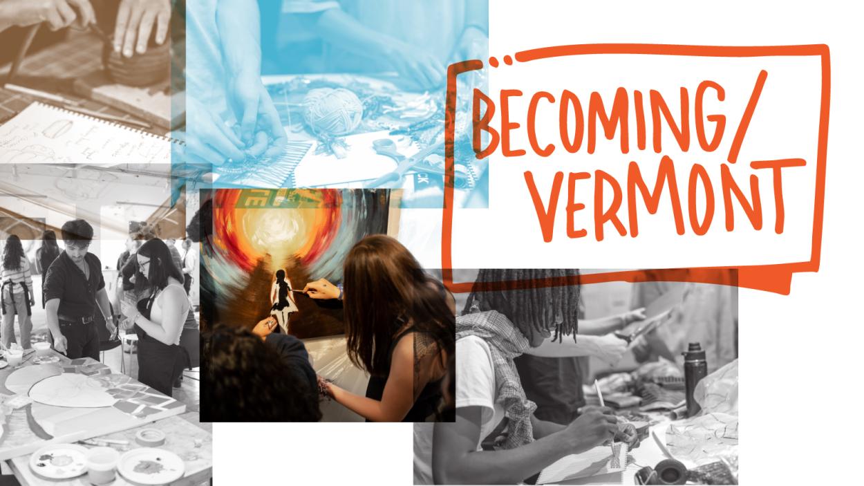 A collage of images, depicting kids making art with the graphic "Becoming/Vermont over it.